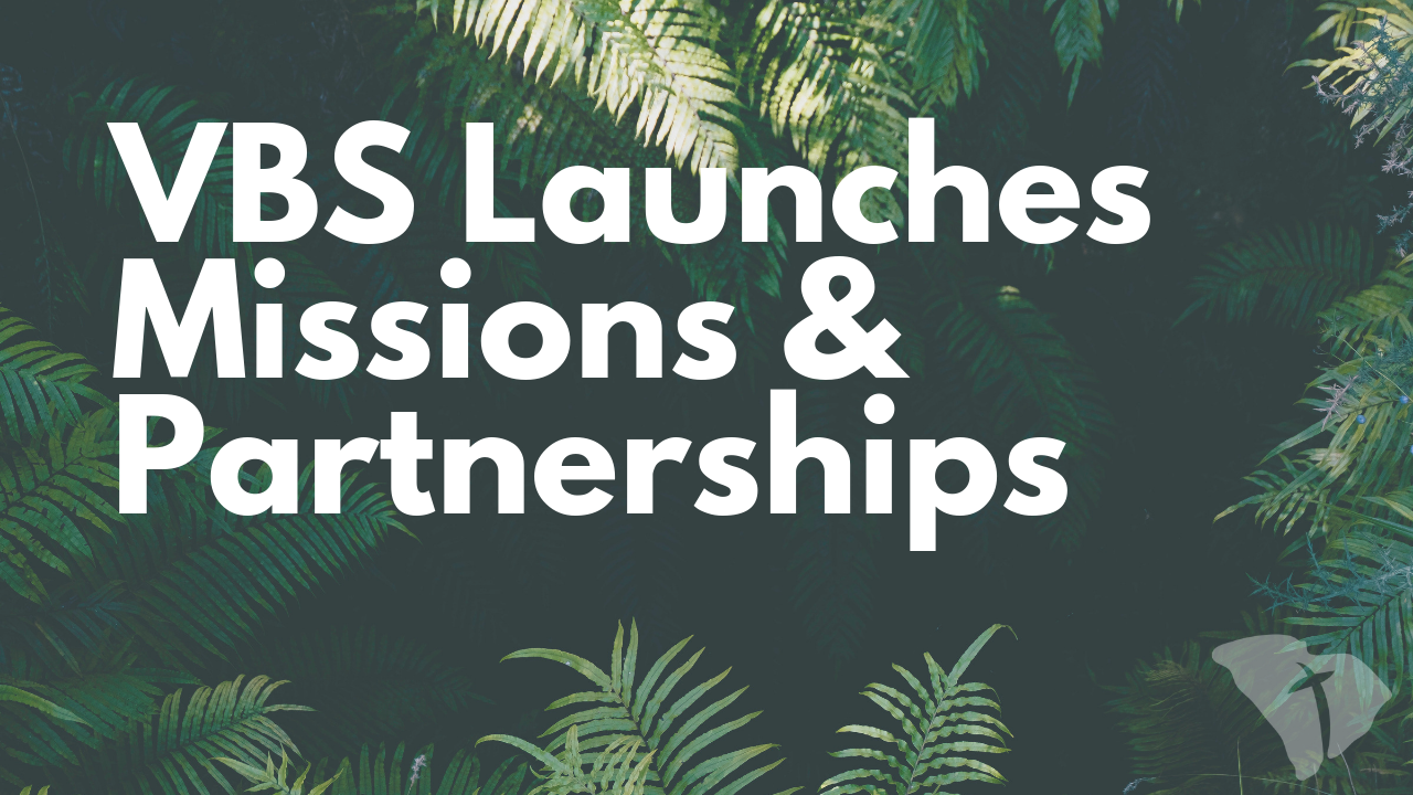 VBS Launches Missions & Partnerships