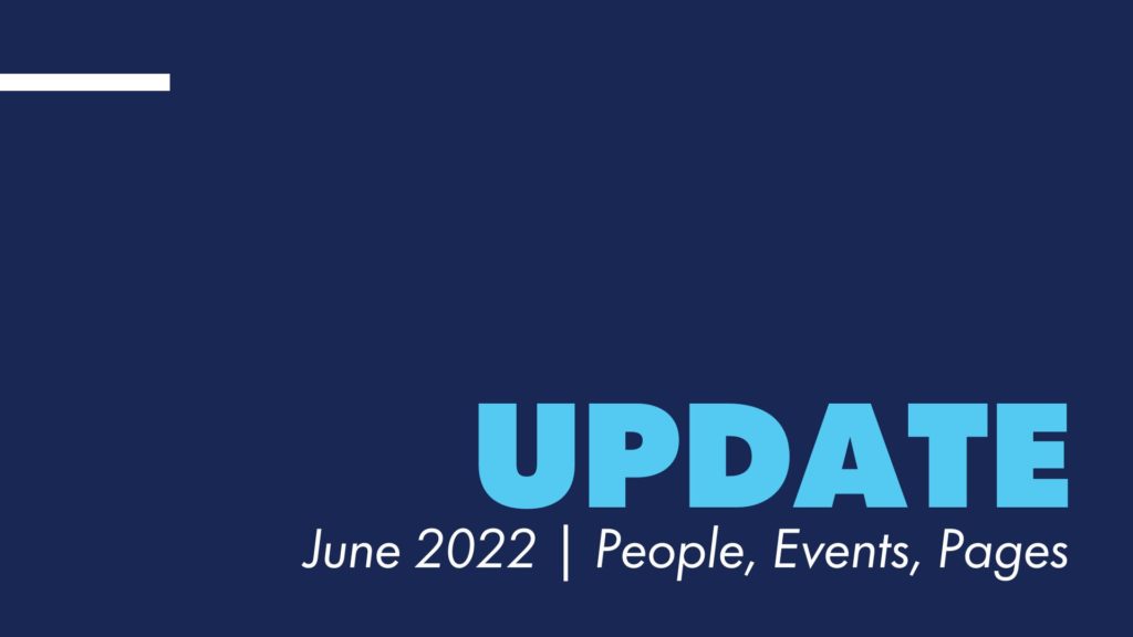 Update – June 2022 | People, Events, Pages